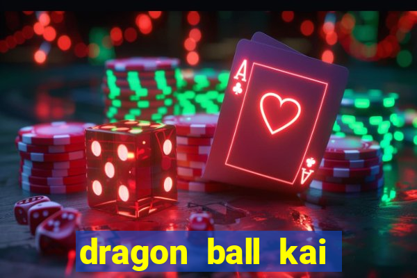 dragon ball kai dublado online